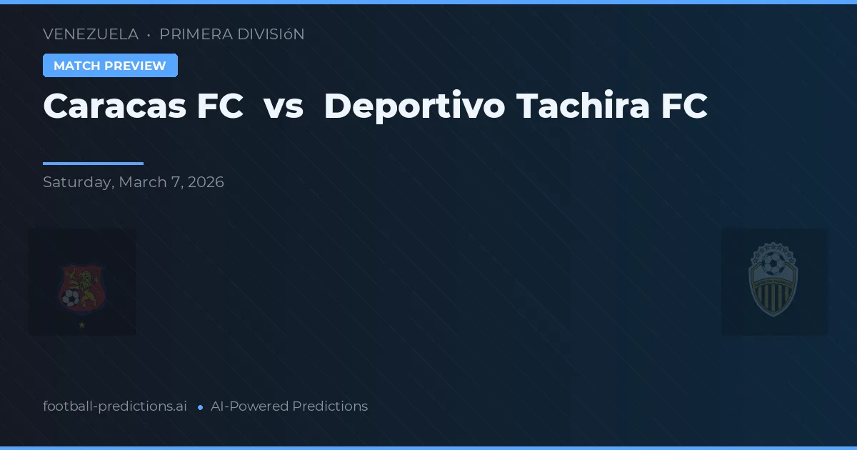 Caracas FC vs Deportivo Táchira — voorspelling en vooruitblik wedstrijd