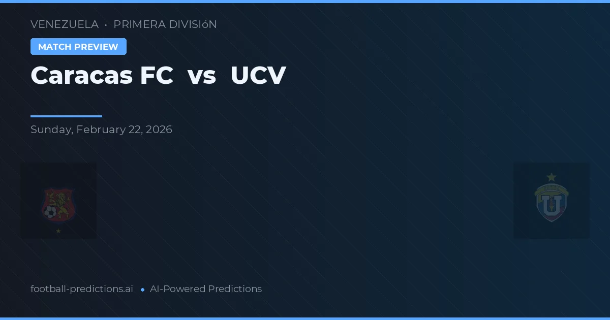 Caracas FC vs UCV — voorspelling en vooruitblik wedstrijd