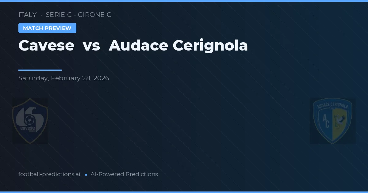 Cavese vs Audace Cerignola — voorspelling en vooruitblik wedstrijd