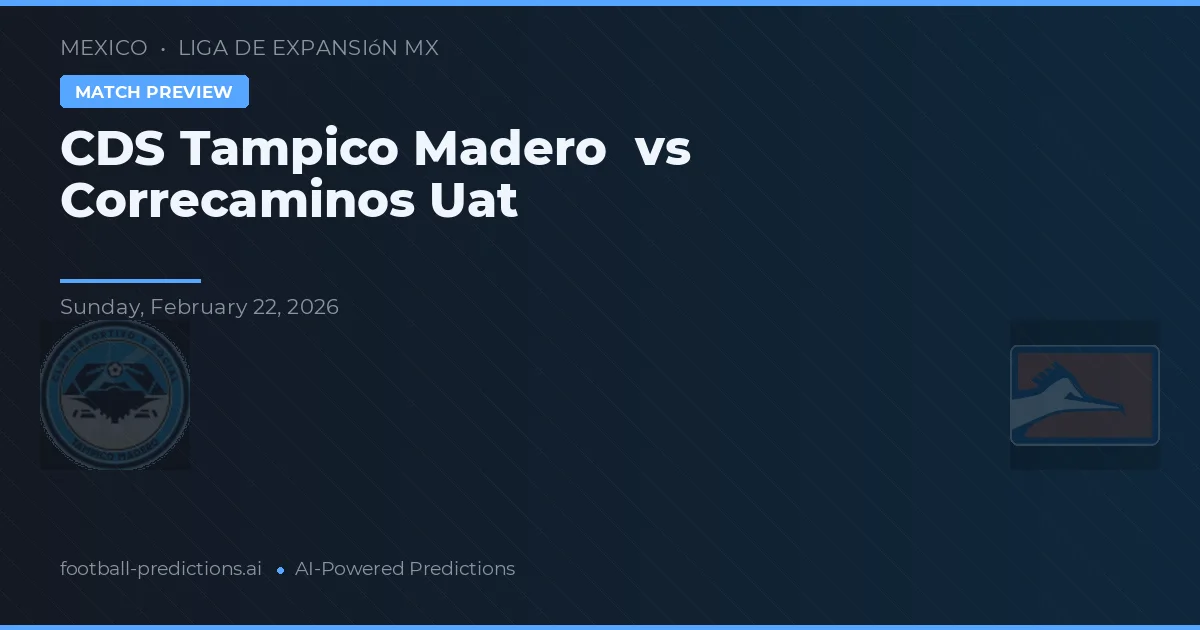 CDS Tampico Madero vs Correcaminos UAT — voorspelling en vooruitblik wedstrijd