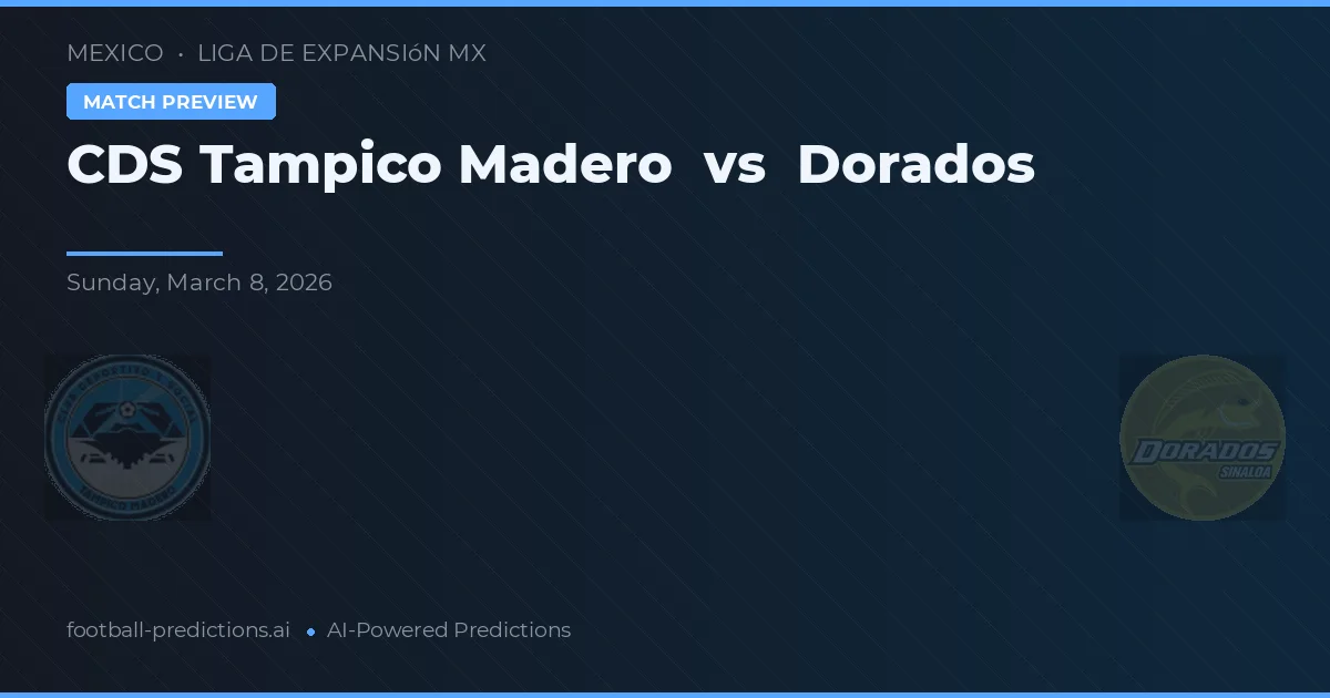 CDS Tampico Madero vs Dorados — voorspelling en vooruitblik wedstrijd