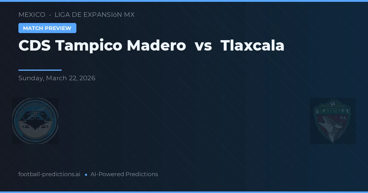 CDS Tampico Madero vs Tlaxcala — voorspelling en vooruitblik wedstrijd