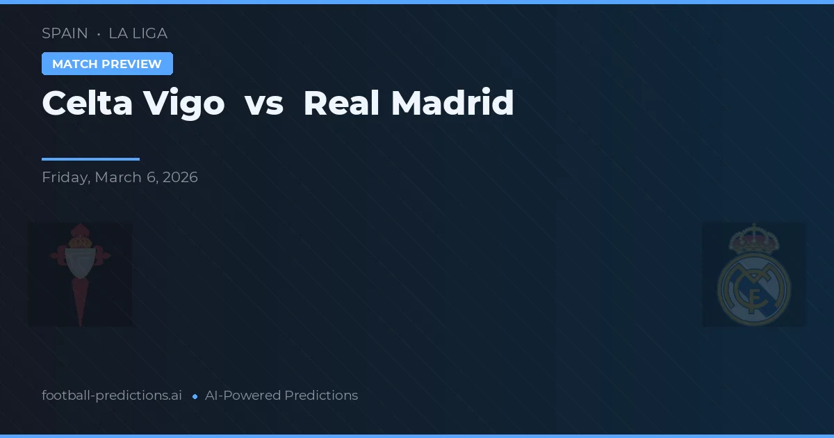 Celta de Vigo vs Real Madrid — voorspelling en vooruitblik wedstrijd