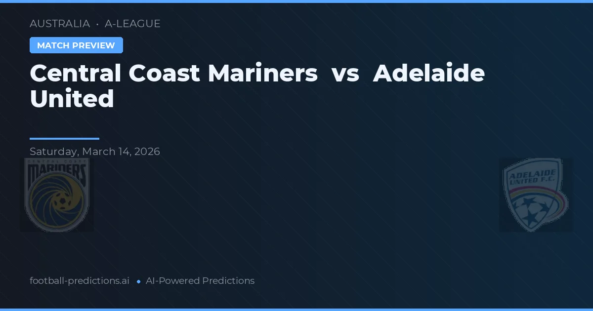 Central Coast Mariners vs Adelaide United — voorspelling en vooruitblik wedstrijd