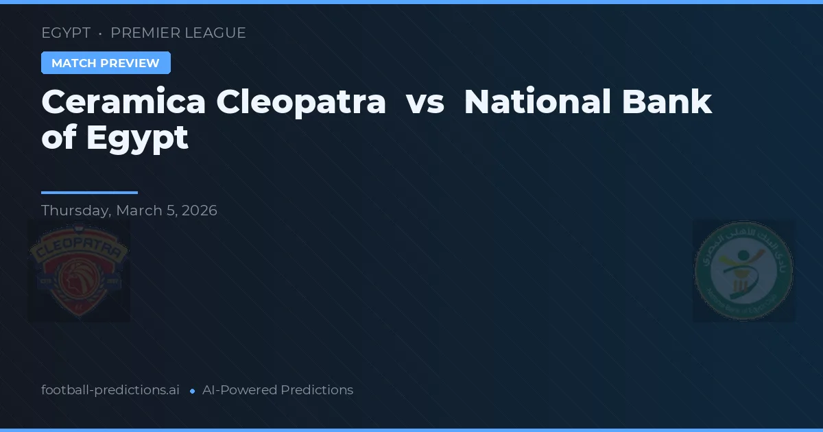 Ceramica Cleopatra vs Nationale Bank van Egypte — voorspelling en vooruitblik wedstrijd