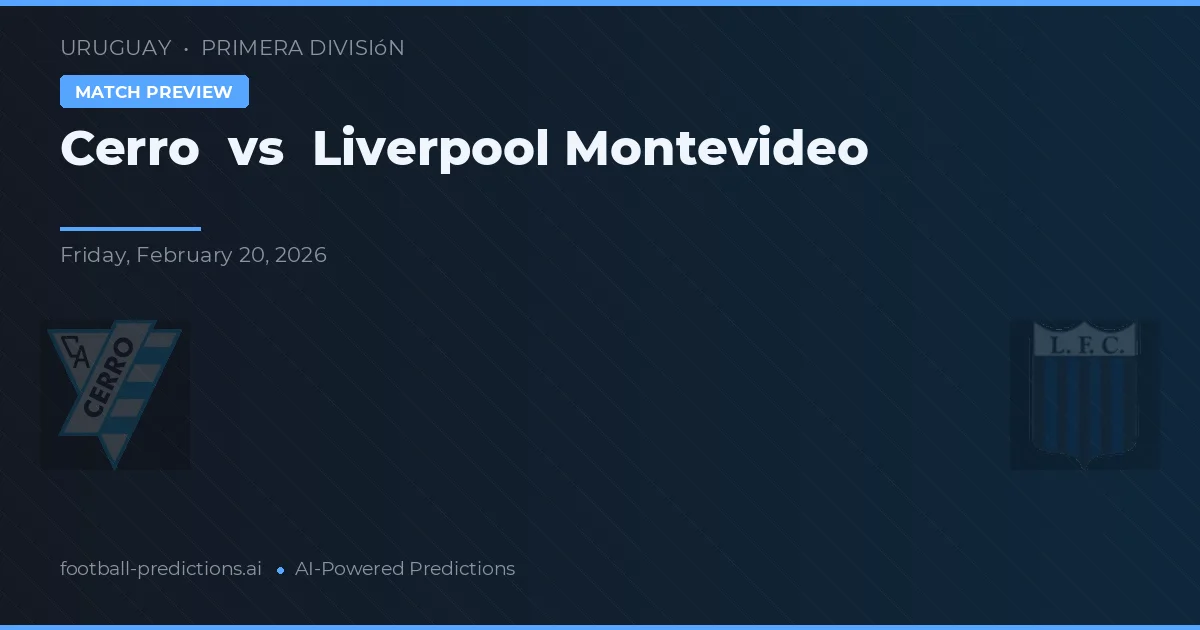 Cerro vs Liverpool Montevideo — voorspelling en vooruitblik wedstrijd
