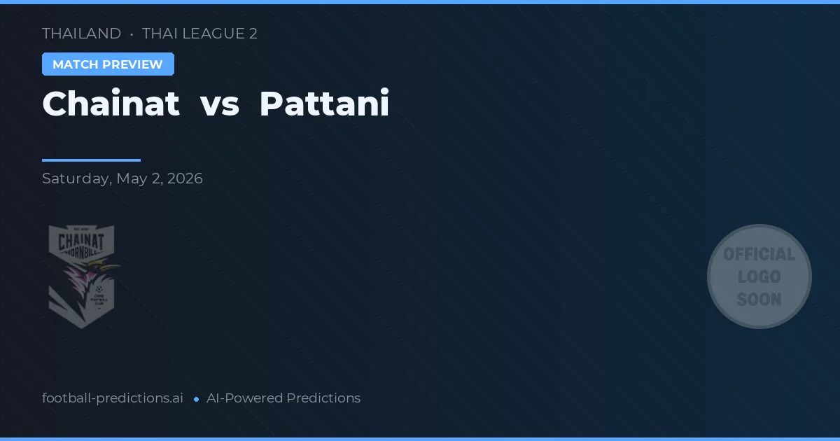 Chainat vs Pattani — voorspelling en vooruitblik wedstrijd