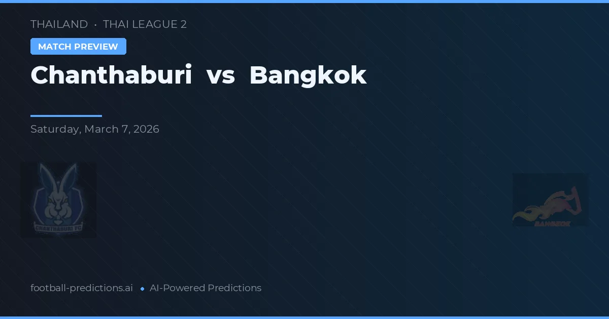Chanthaburi vs Bangkok — voorspelling en vooruitblik wedstrijd