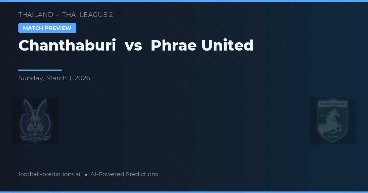 Chanthaburi vs Phrae United — voorspelling en vooruitblik wedstrijd