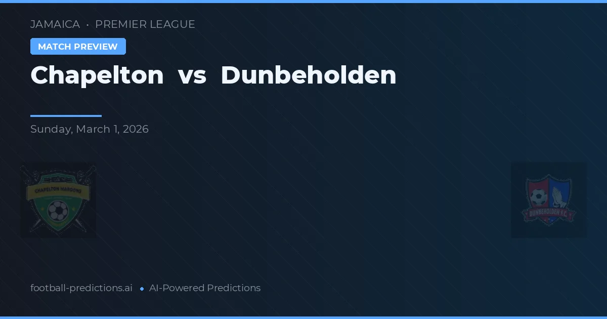 Chapelton vs Dunbeholden — voorspelling en vooruitblik wedstrijd