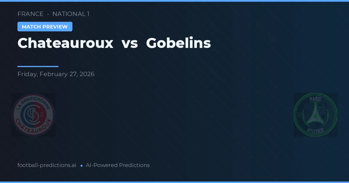 Châteauroux vs Gobelins — voorspelling en vooruitblik wedstrijd