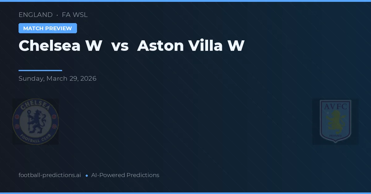 Chelsea Vrouwen vs Aston Villa Vrouwen — voorspelling en vooruitblik wedstrijd