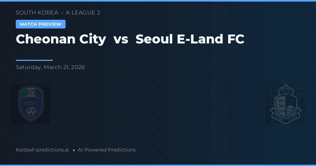 Cheonan City vs Seoul E-Land FC — voorspelling en vooruitblik wedstrijd
