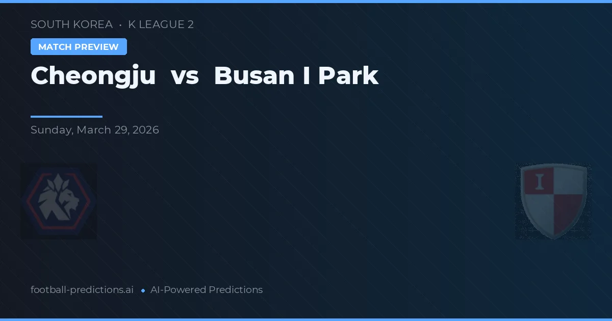 Cheongju vs Busan I Park — voorspelling en vooruitblik wedstrijd