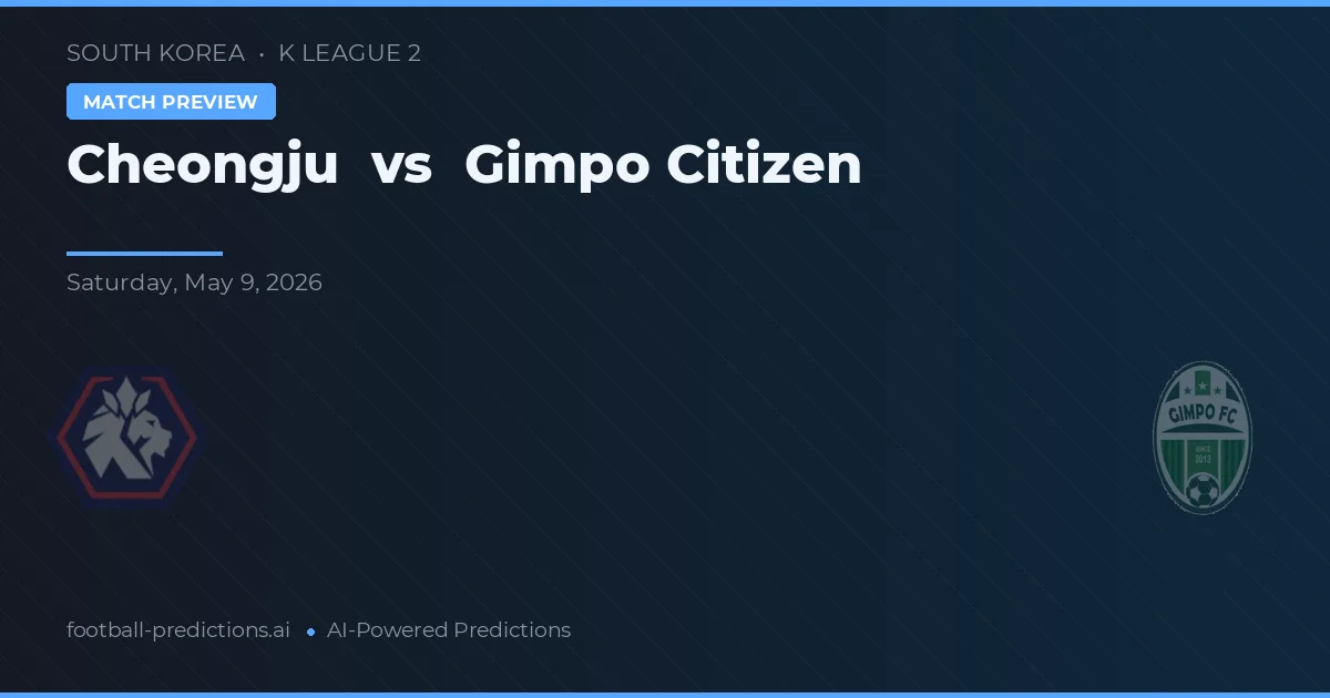 Cheongju vs Gimpo Citizen — voorspelling en vooruitblik wedstrijd
