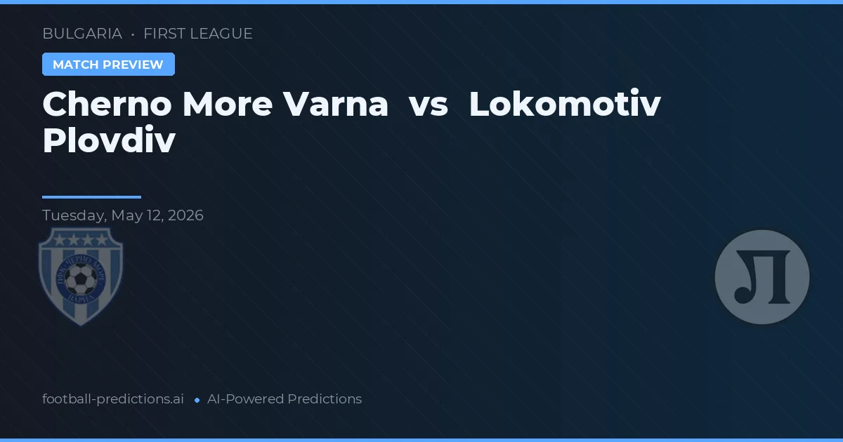 Cherno More Varna vs Lokomotiv Plovdiv — voorspelling en vooruitblik wedstrijd