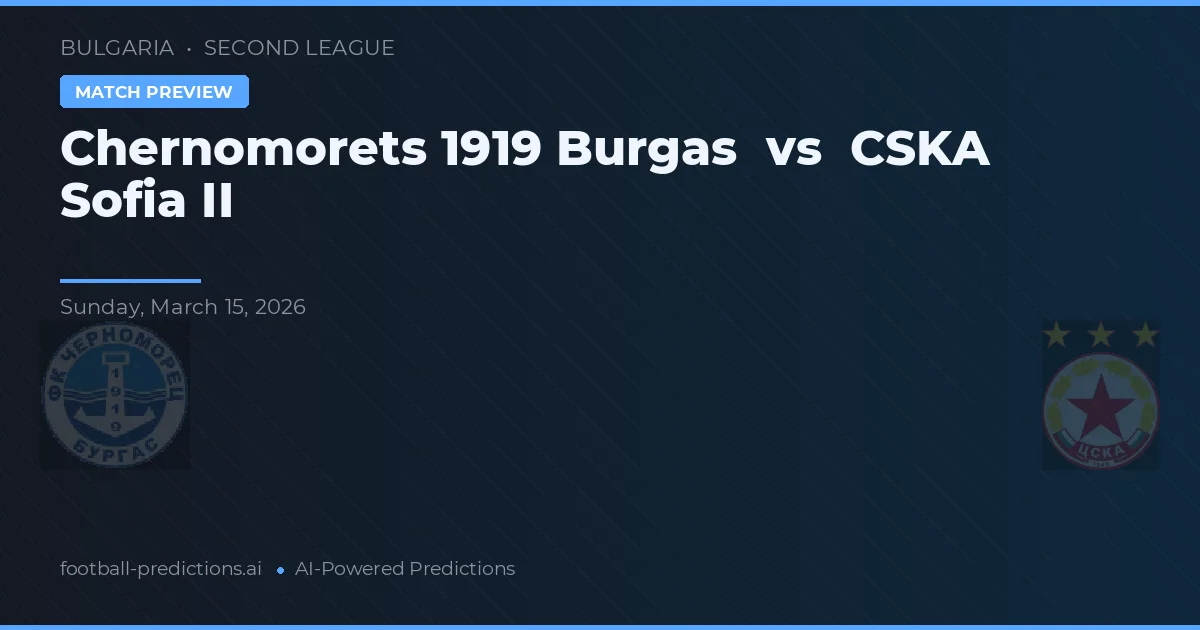 Chernomorets 1919 Burgas vs CSKA Sofia II — voorspelling en vooruitblik wedstrijd