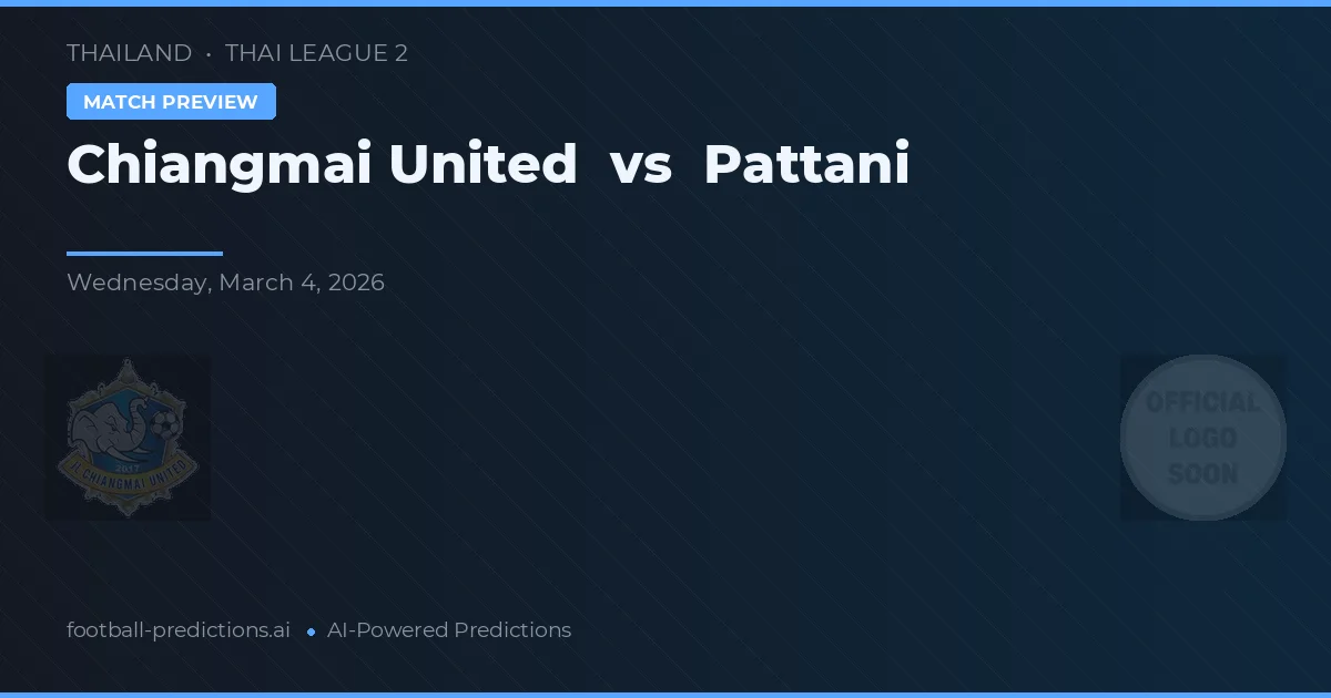 Chiangmai United vs Pattani — voorspelling en vooruitblik wedstrijd