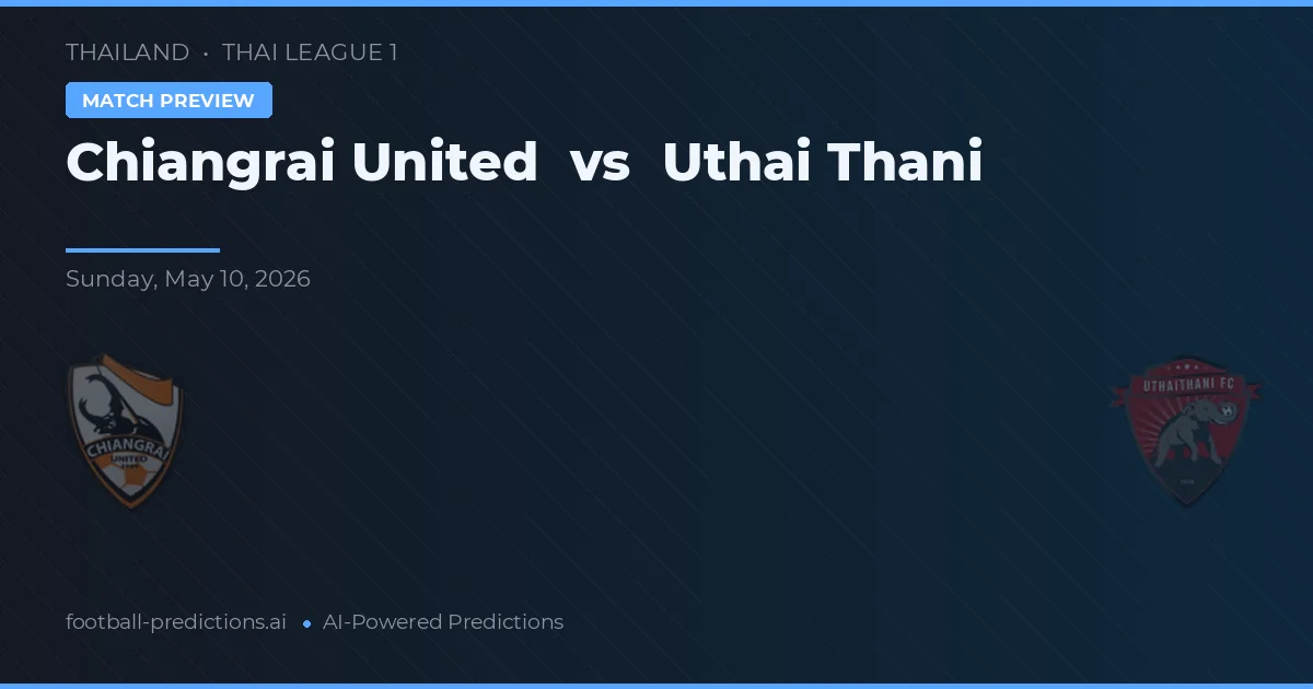 Chiangrai United vs Uthai Thani — voorspelling en vooruitblik wedstrijd