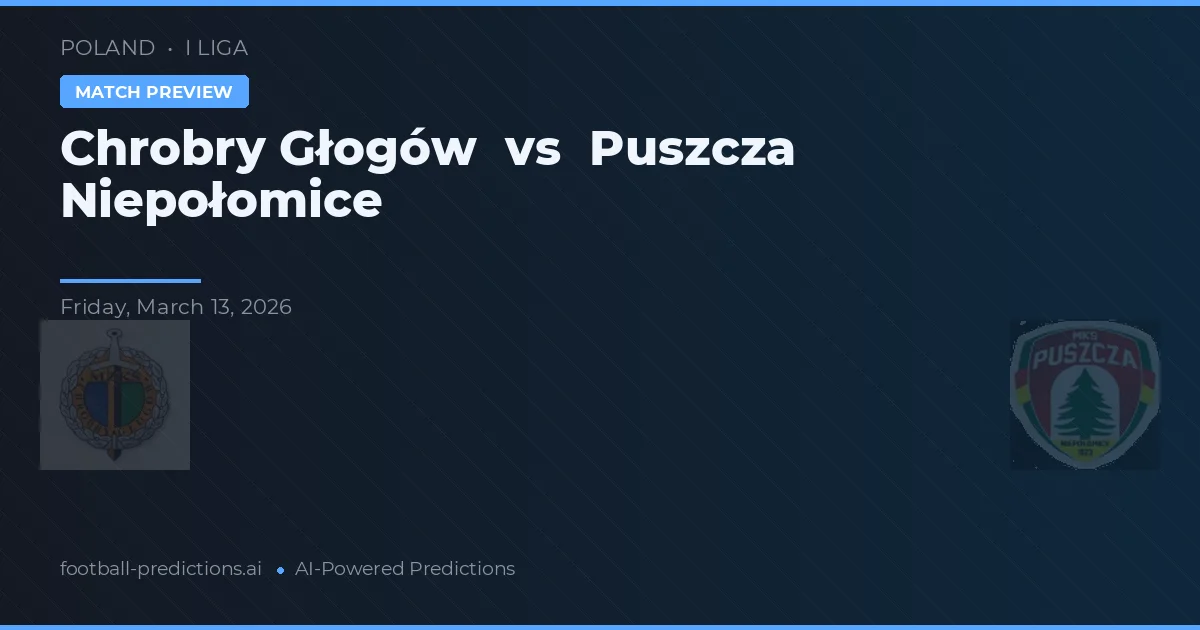 Chrobry Głogów vs Puszcza Niepołomice — voorspelling en vooruitblik wedstrijd