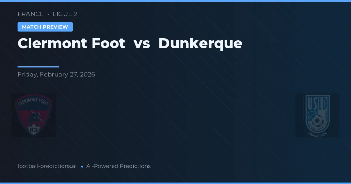 Clermont Foot vs Dunkerque — voorspelling en vooruitblik wedstrijd