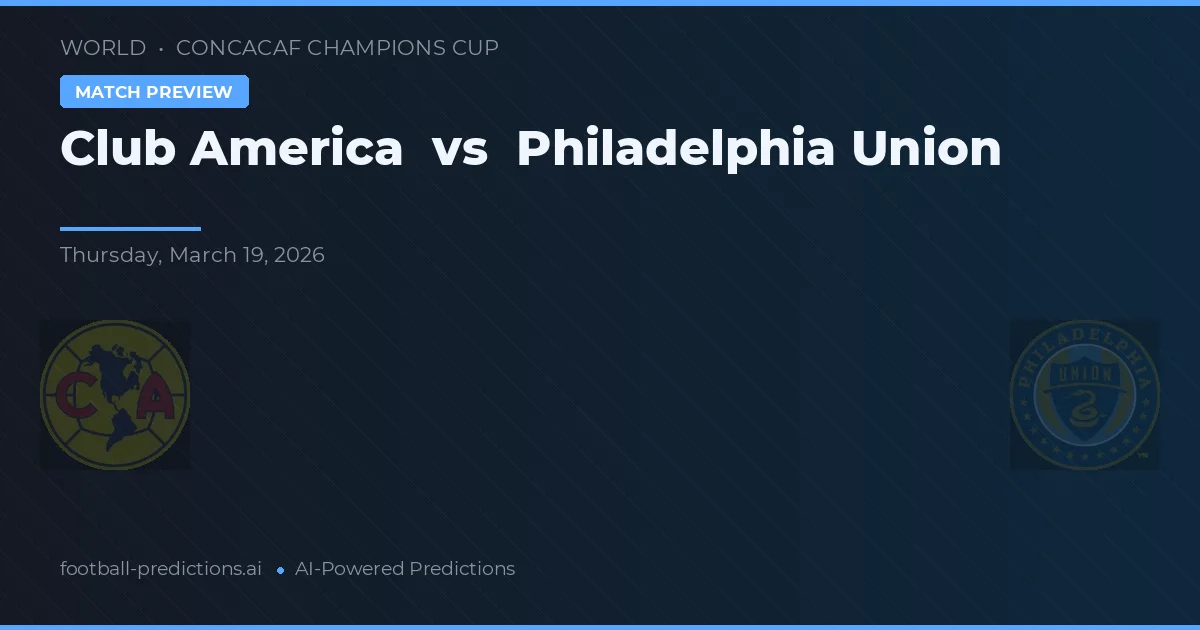 Club América vs Philadelphia Union — voorspelling en vooruitblik wedstrijd