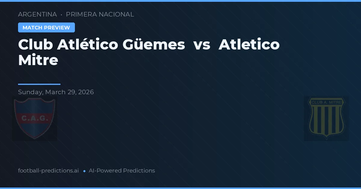 Club Atlético Güemes vs Atlético Mitre — voorspelling en vooruitblik wedstrijd