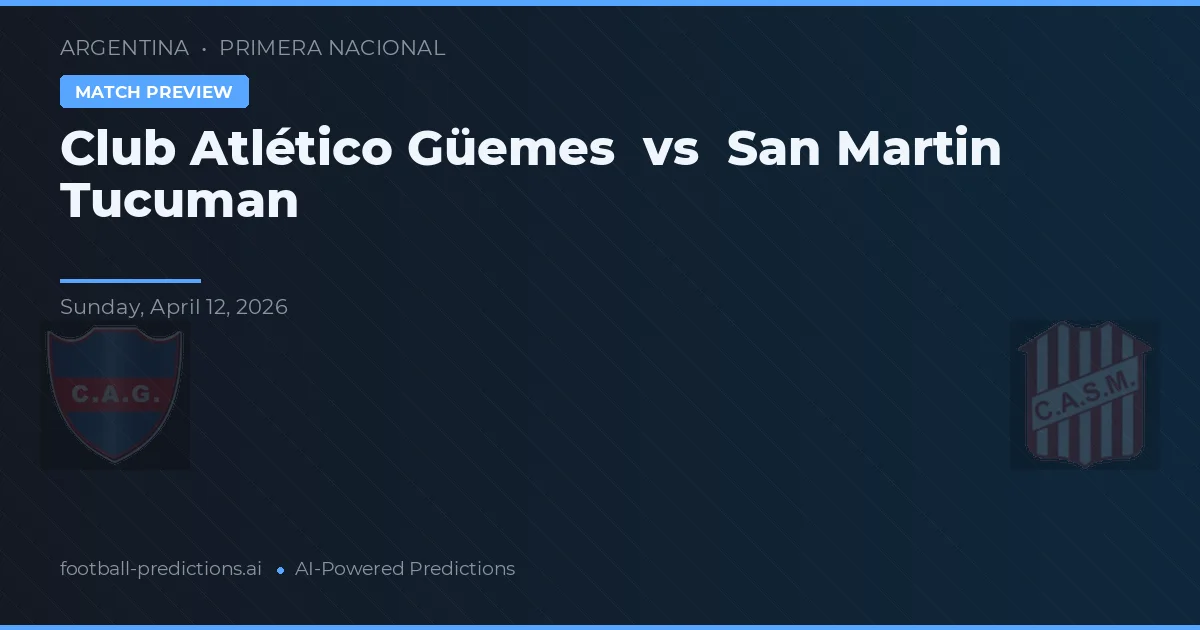 Club Atlético Güemes vs San Martín Tucumán — voorspelling en vooruitblik wedstrijd