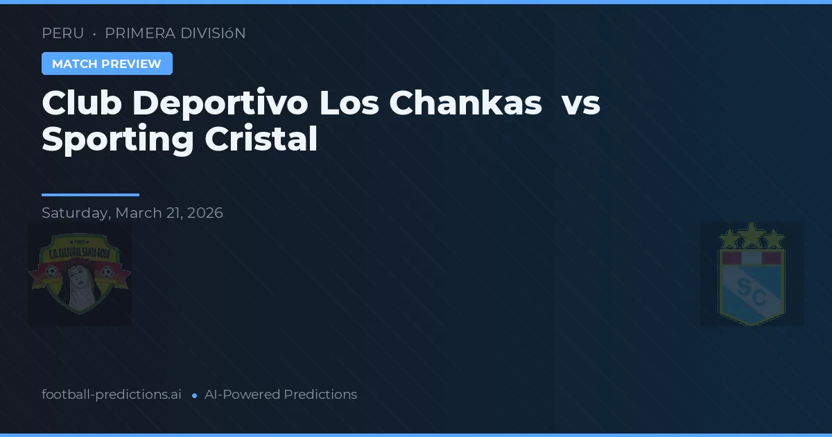 Club Deportivo Los Chankas vs Sporting Cristal — voorspelling en vooruitblik wedstrijd