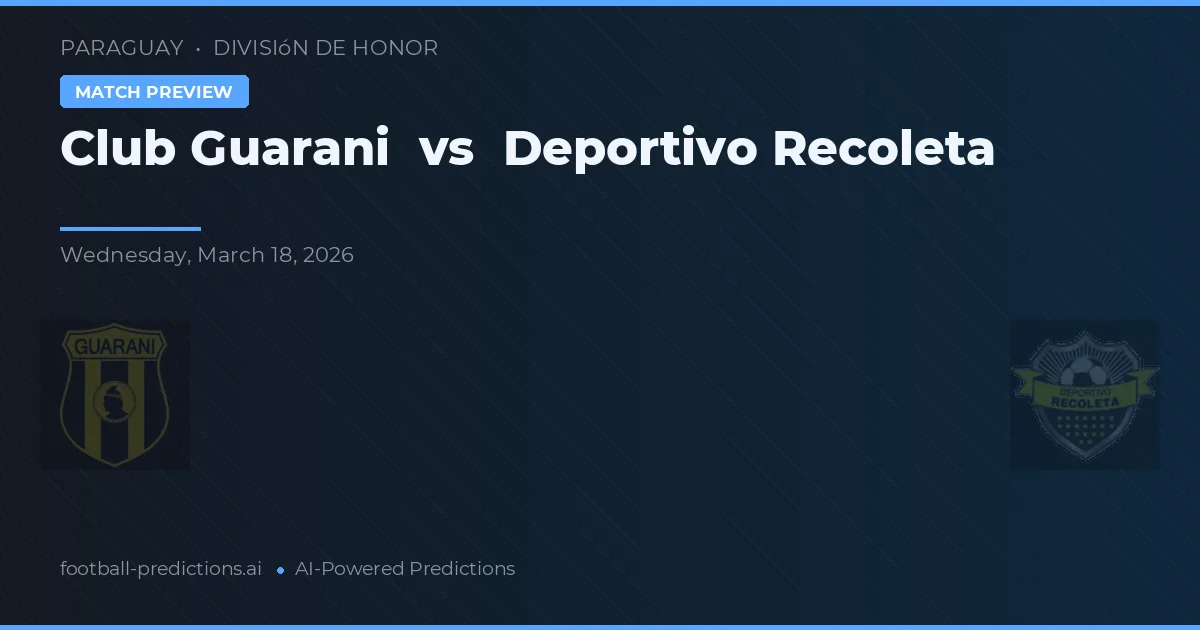 Club Guaraní vs Deportivo Recoleta — voorspelling en vooruitblik wedstrijd