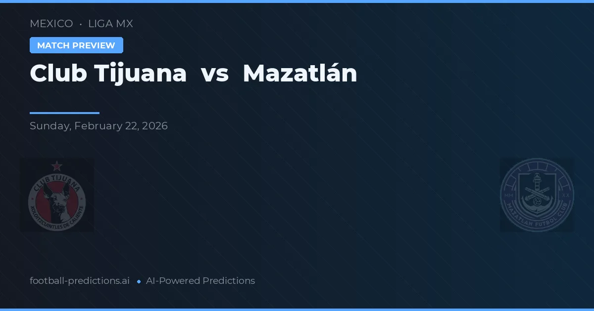 Club Tijuana vs Mazatlán — voorspelling en vooruitblik wedstrijd
