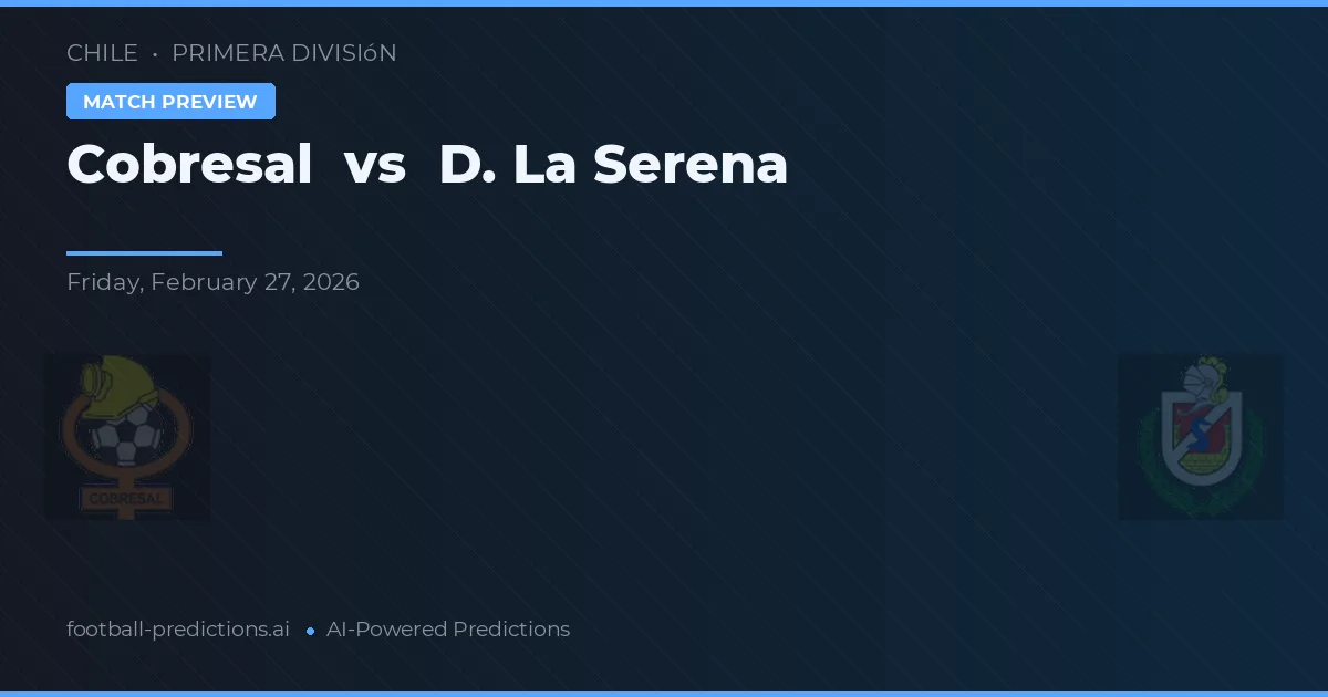 Cobresal vs De La Serena — voorspelling en vooruitblik wedstrijd