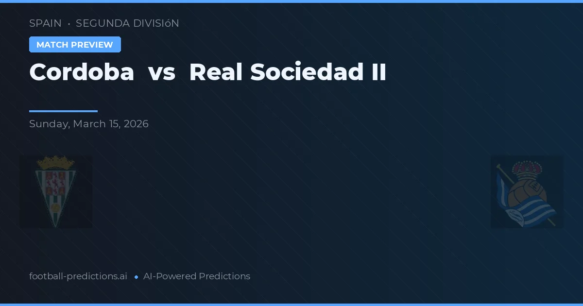 Córdoba vs Real Sociedad II — voorspelling en vooruitblik wedstrijd