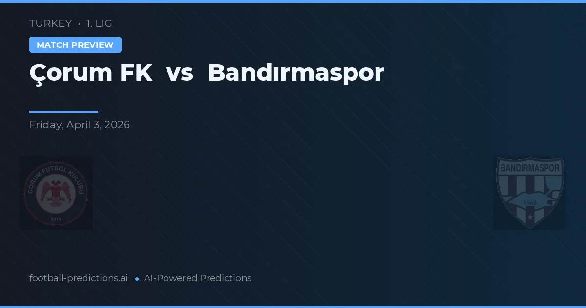 Çorum FK vs Bandırmaspor — voorspelling en vooruitblik wedstrijd