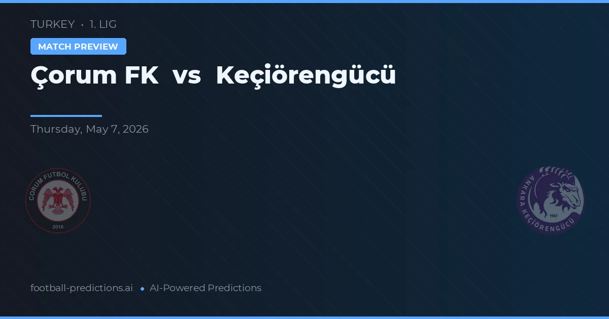 Çorum FK vs Keçiörengücü — voorspelling en vooruitblik wedstrijd