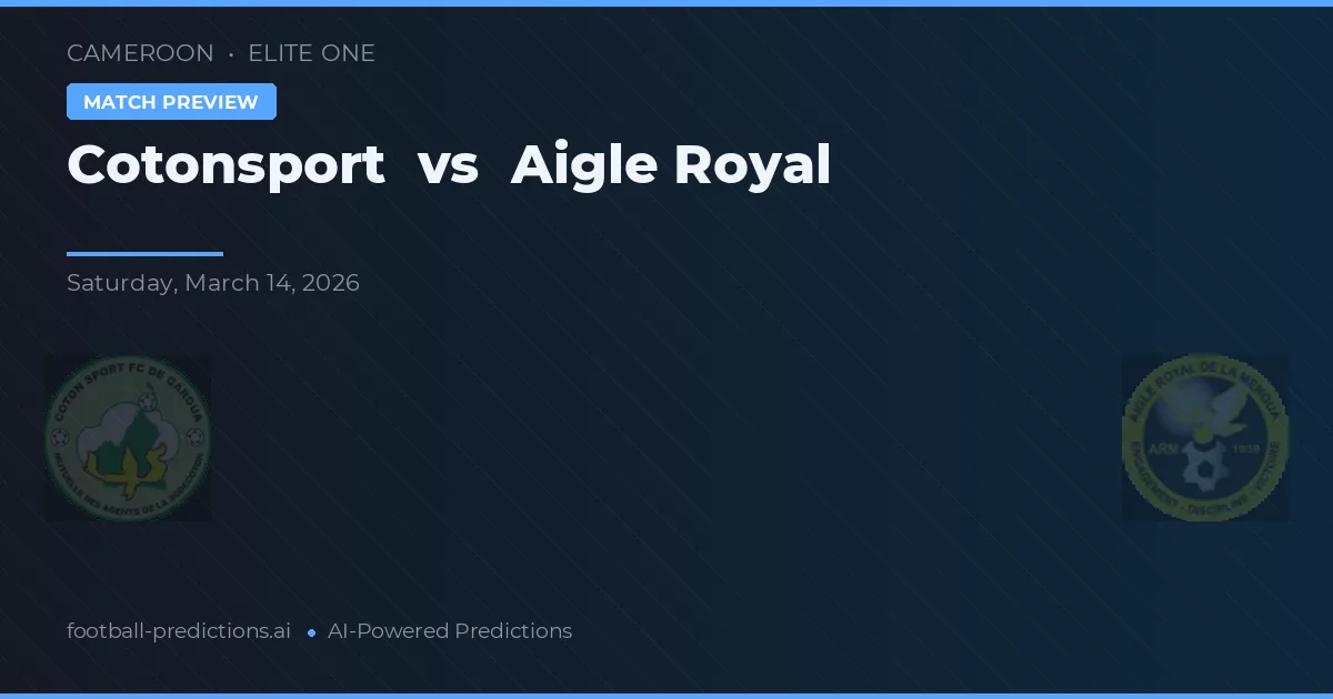Cotonsport vs Aigle Royal — voorspelling en vooruitblik wedstrijd