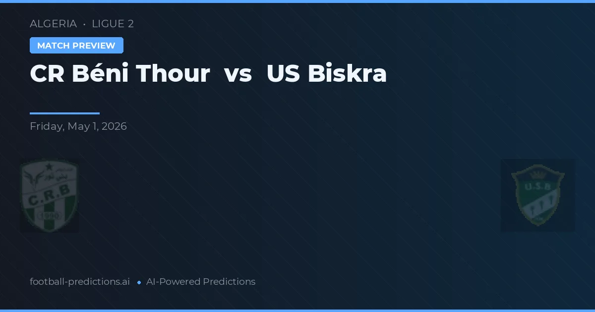 CR Béni Thour vs US Biskra — voorspelling en vooruitblik wedstrijd