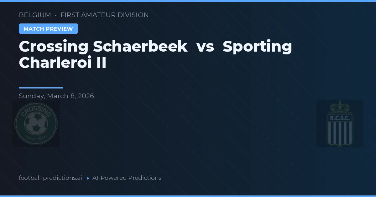 Crossing Schaerbeek vs Sporting Charleroi II — voorspelling en vooruitblik wedstrijd
