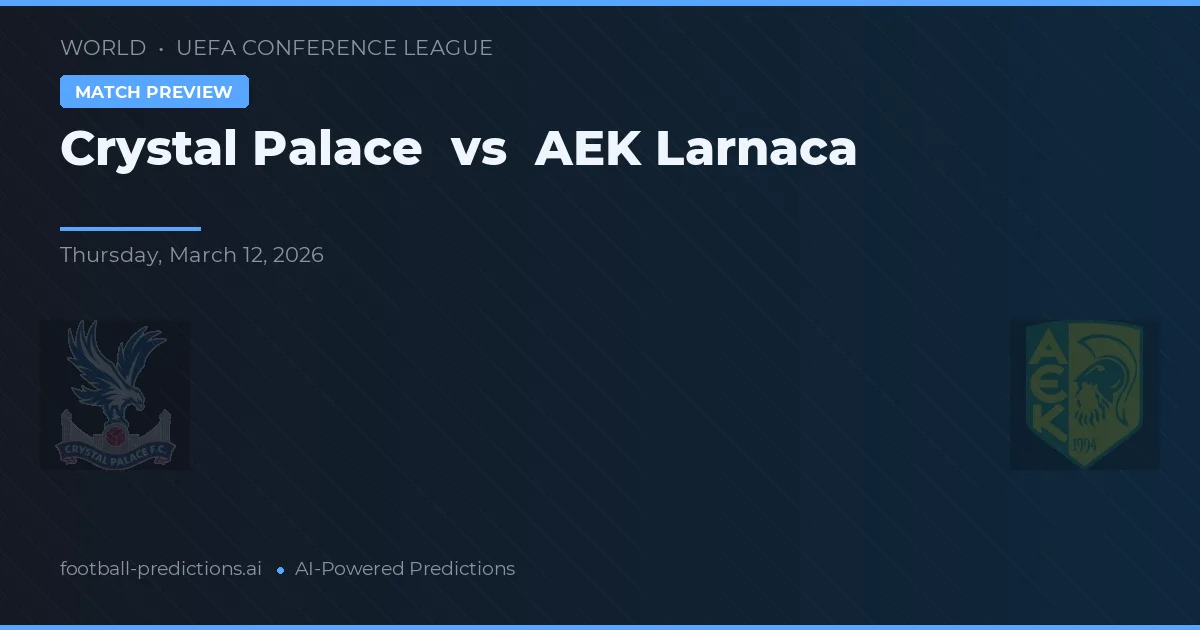 Crystal Palace vs AEK Larnaca — voorspelling en vooruitblik wedstrijd