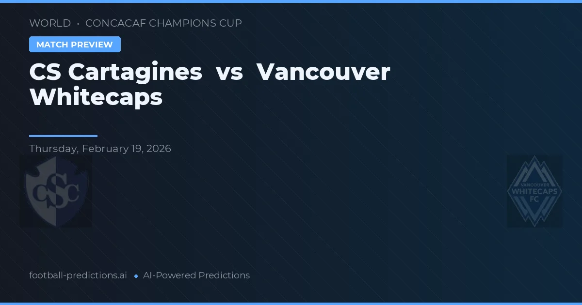 CS Cartagines vs Vancouver Whitecaps — voorspelling en vooruitblik wedstrijd