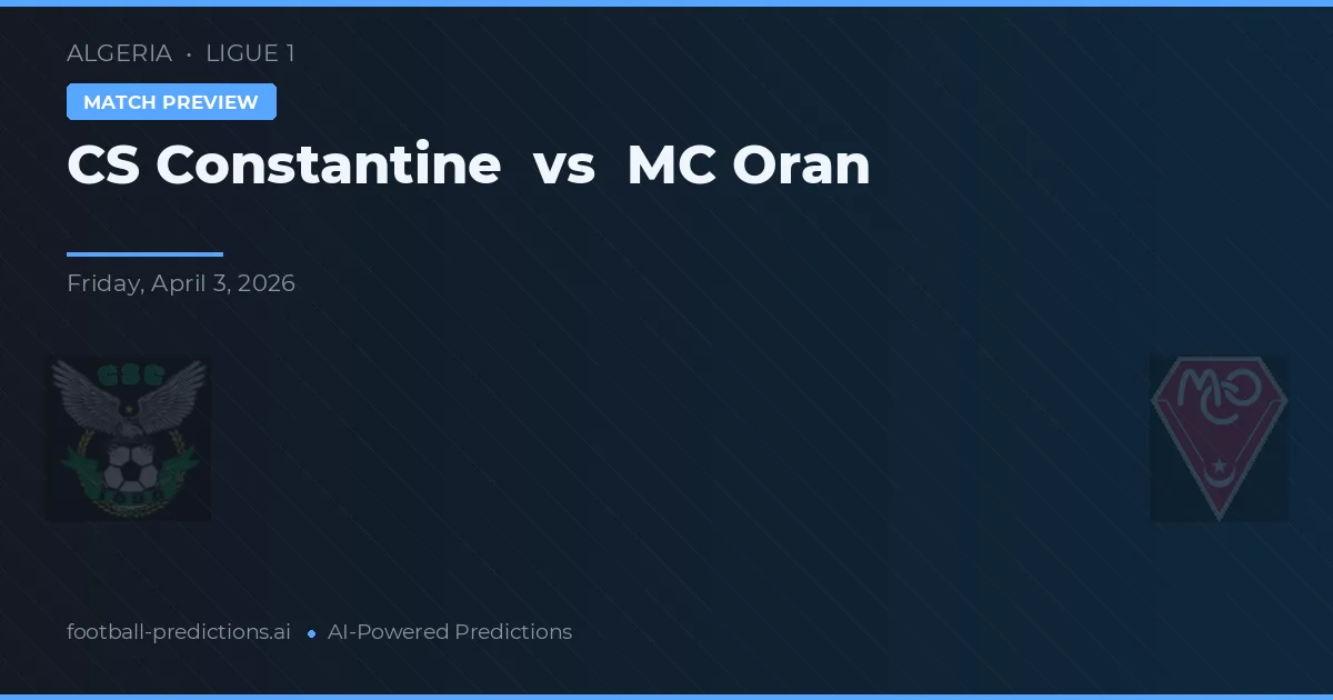 CS Constantine vs MC Oran — voorspelling en vooruitblik wedstrijd
