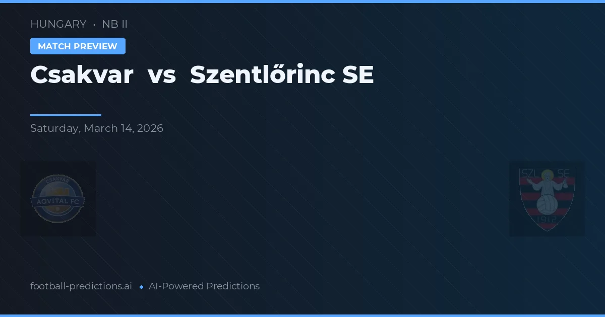 Csákvár vs Szentlőrinc SE — voorspelling en vooruitblik wedstrijd