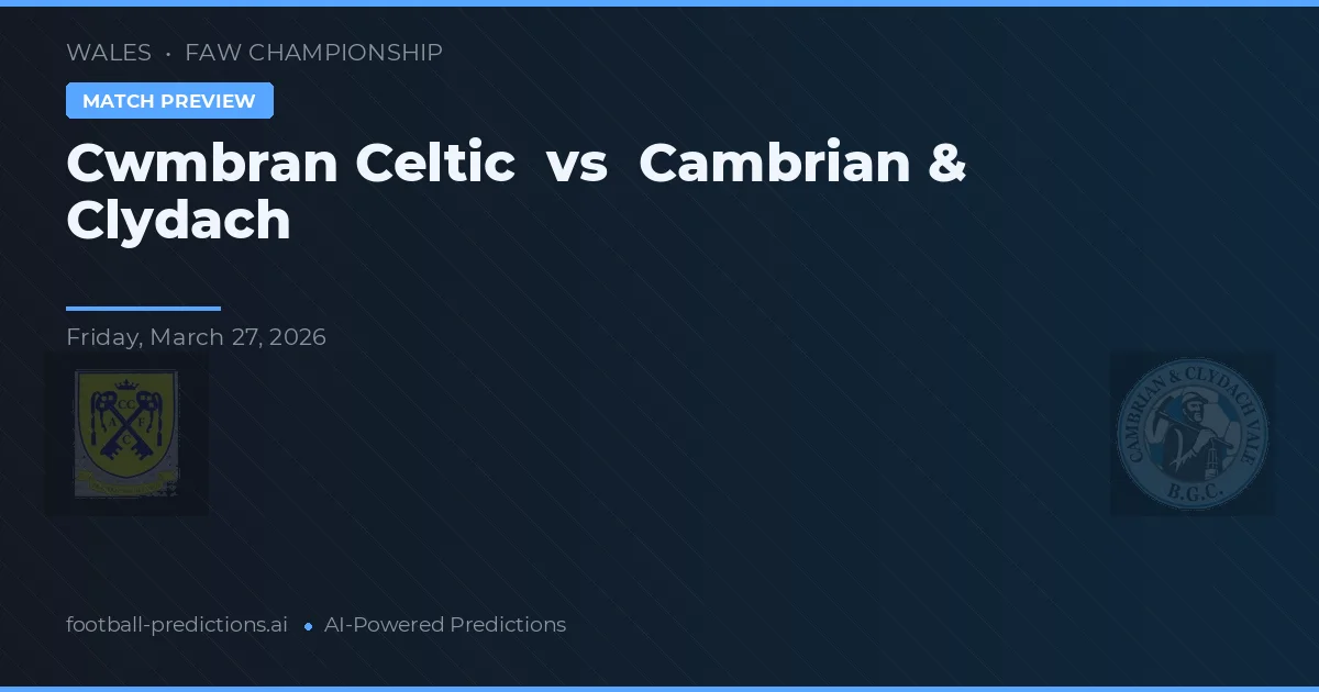 Cwmbran Celtic vs Cambrian & Clydach — voorspelling en vooruitblik wedstrijd