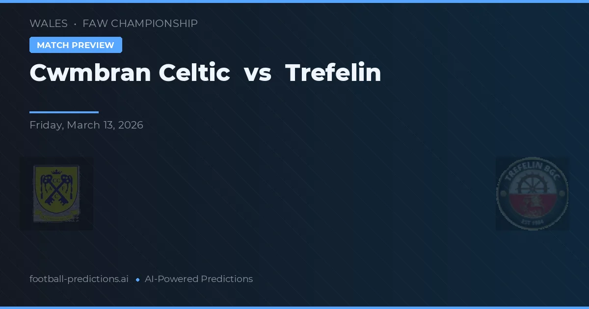 Cwmbran Celtic vs Trefelin — voorspelling en vooruitblik wedstrijd