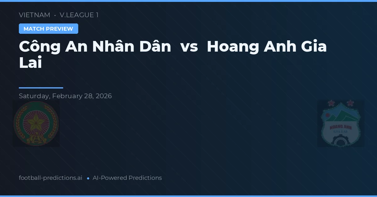 Công An Nhân Dân vs Hoàng Anh Gia Lai — voorspelling en vooruitblik wedstrijd