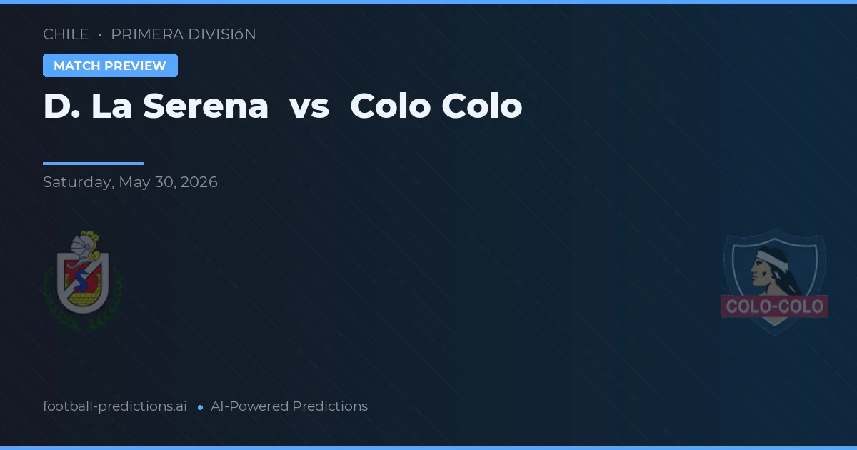 De La Serena vs Colo Colo — voorspelling en vooruitblik wedstrijd