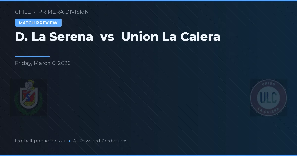 De La Serena vs Union La Calera — voorspelling en vooruitblik wedstrijd