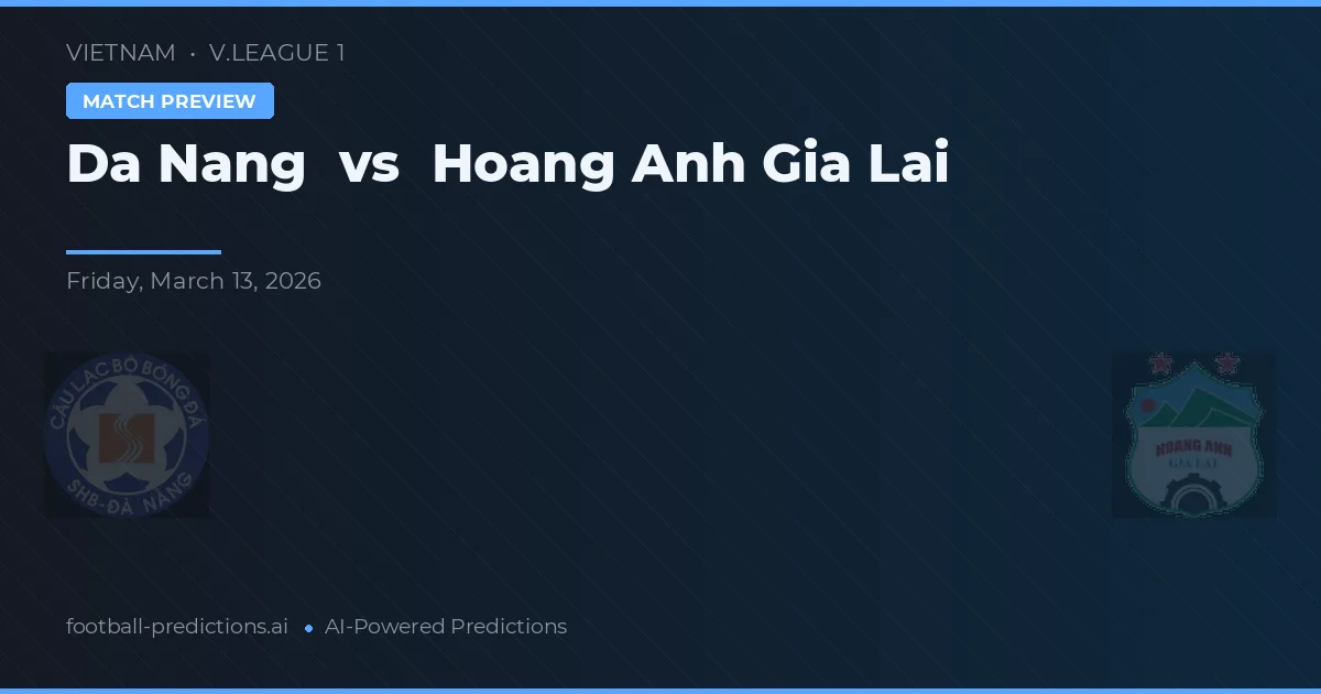 Đà Nẵng vs Hoàng Anh Gia Lai — voorspelling en vooruitblik wedstrijd