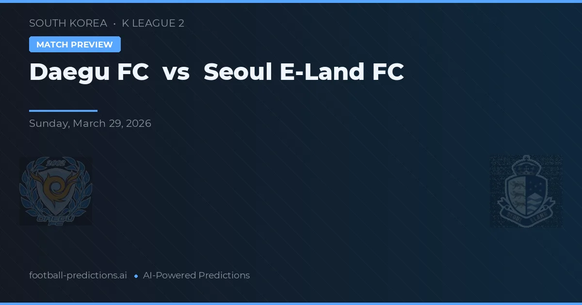 Daegu FC vs Seoul E-Land FC — voorspelling en vooruitblik wedstrijd