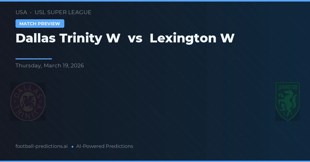 Dallas Trinity W vs Lexington W — voorspelling en vooruitblik wedstrijd